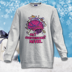 Me? Overthinking? Never. Crew Neck Sweatshirt – Funny Graphic Sweater, Perfect Gift